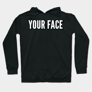 Your Face Hoodie